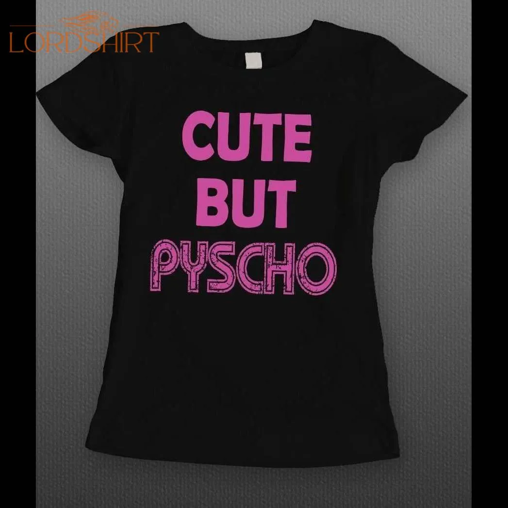 Cute But Psycho Funny Ladies Shirt