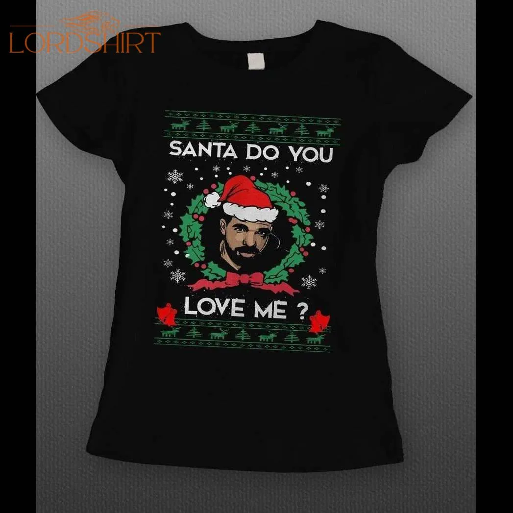 Drake Parody Santa Do You Love Me? Ladies Christmas Shirt