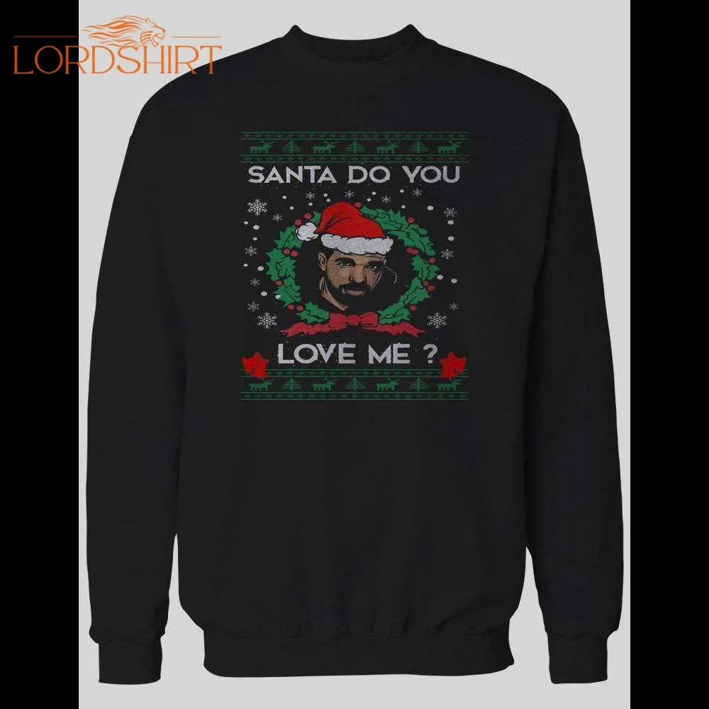 Drake Santa Do You Love Me Christmas Sweatshirt