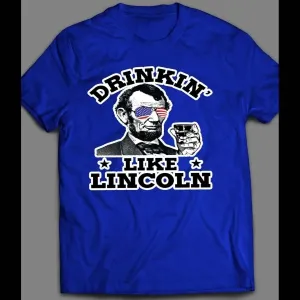 Drinkin' Like Lincoln 4th Of July Shirt