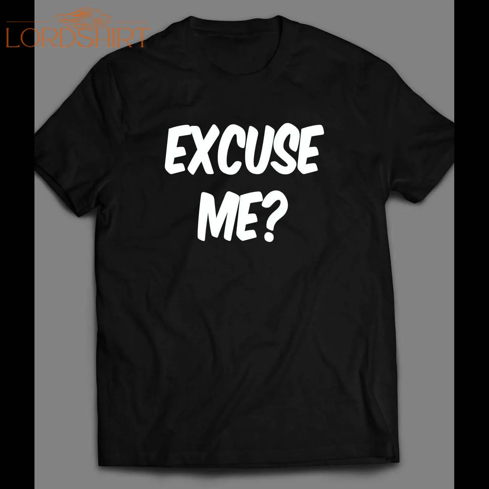 Excuse Me? Funny Shirt