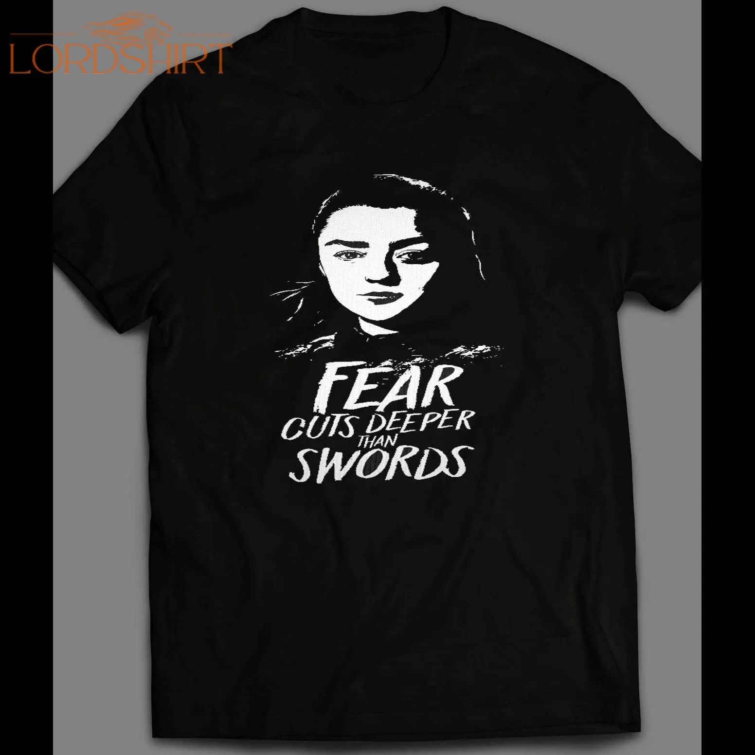 Fear Cuts Deeper Than Swords G.o.t. Arya Shirt