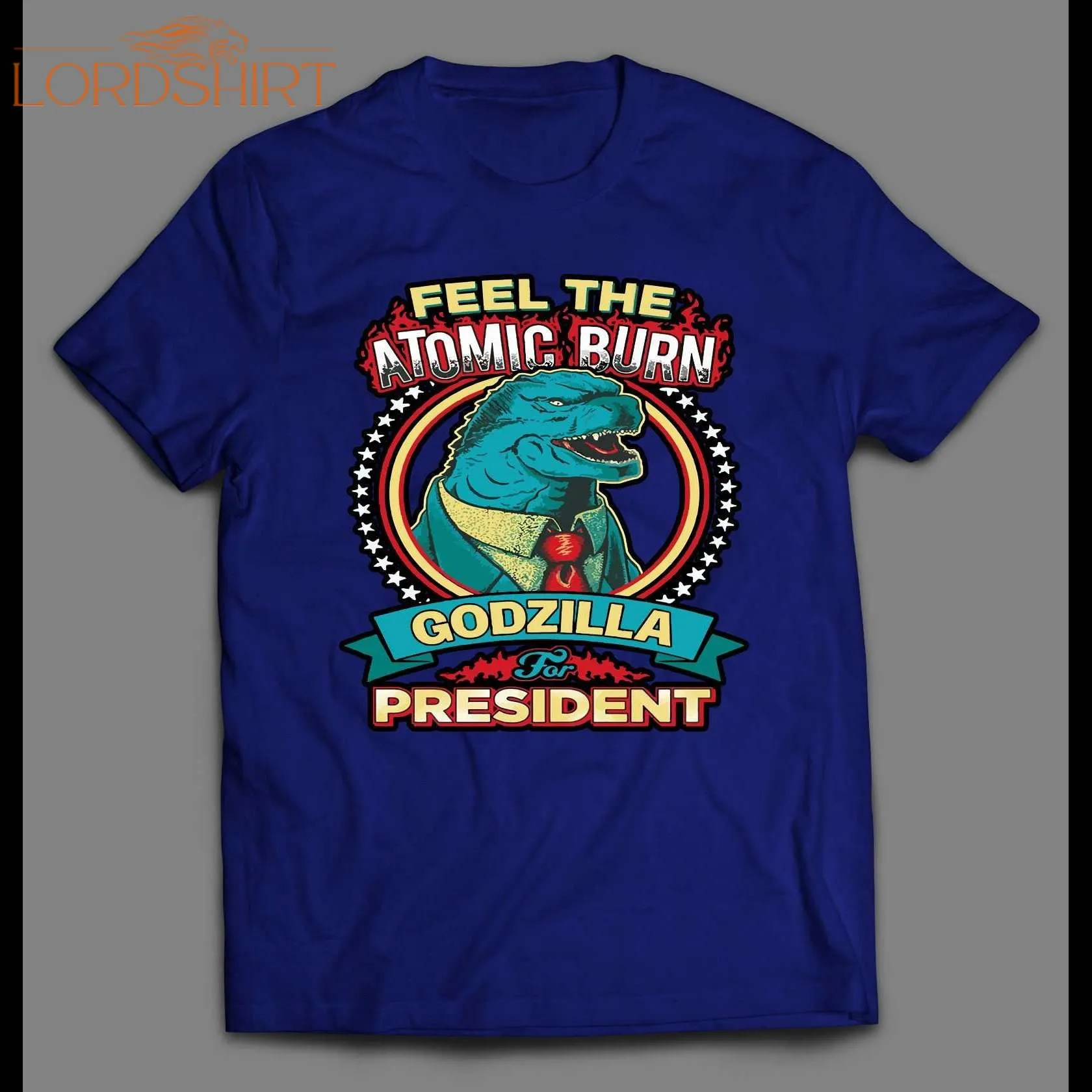 Fell The Atomic Burn Godzilla For President Shirt