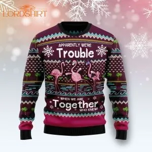 Flamingo Apparently We're Trouble When We Are Together Ugly Christmas Sweater