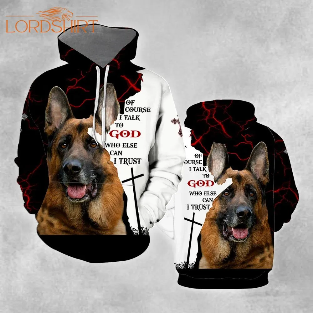 German Shepherd Of Course I Talk To God 3d All Over Print