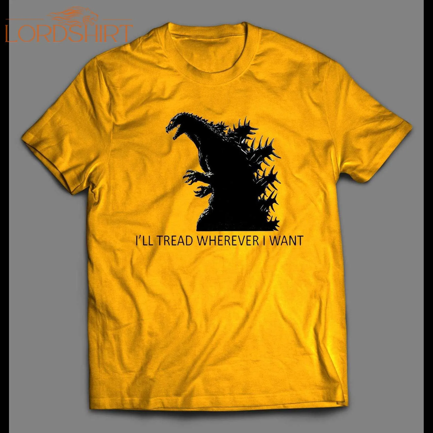 Godzilla I'll Tread Wherever I Want To Shirt