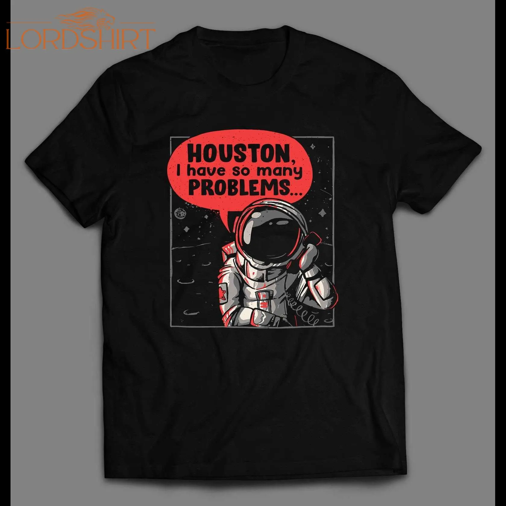 Houston, I Have So Many Problems Space Shirt