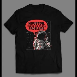 Houston, I Have So Many Problems Space Shirt