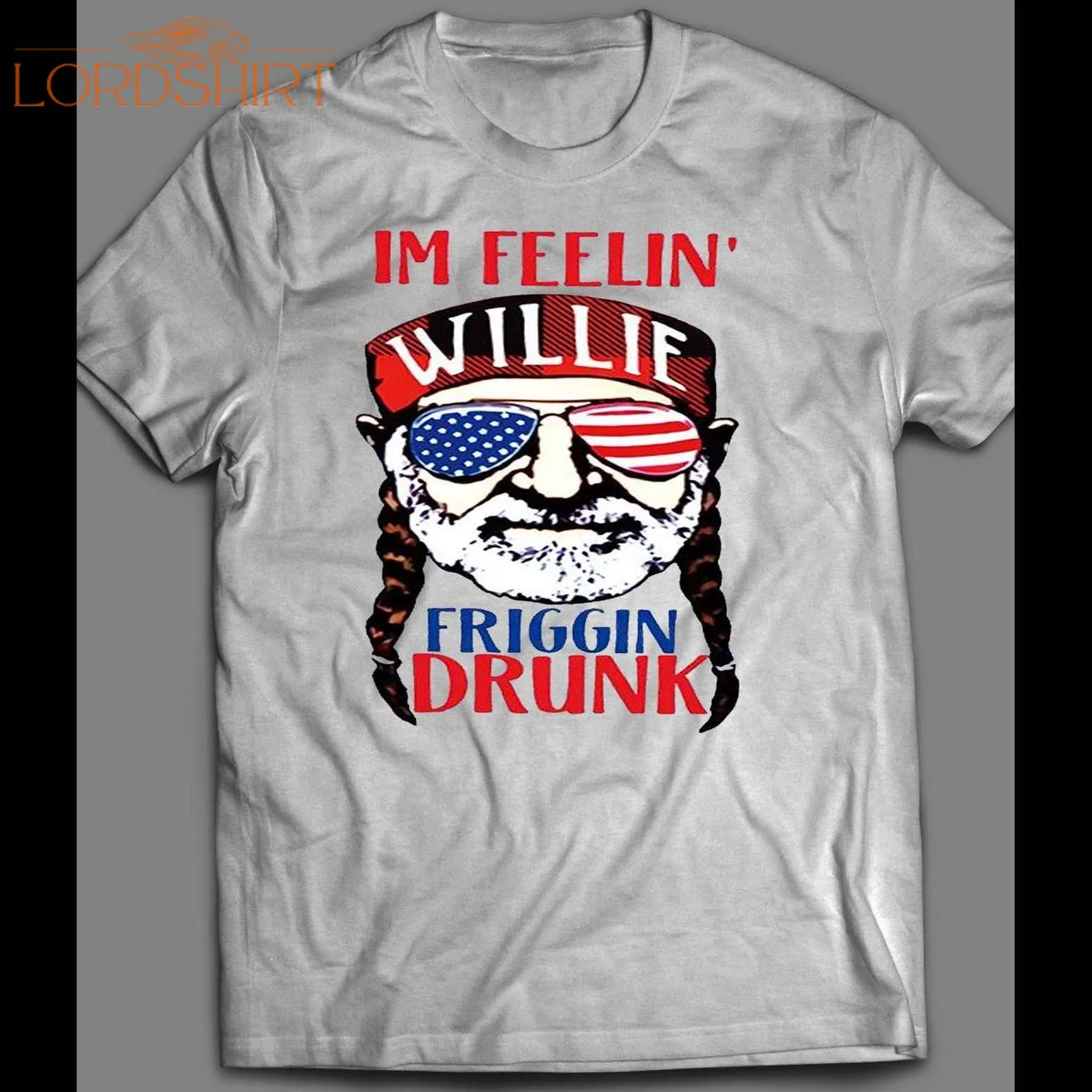 I'm Felling Willie Friggin Drunk Willie Nelson 4th Of July Shirt