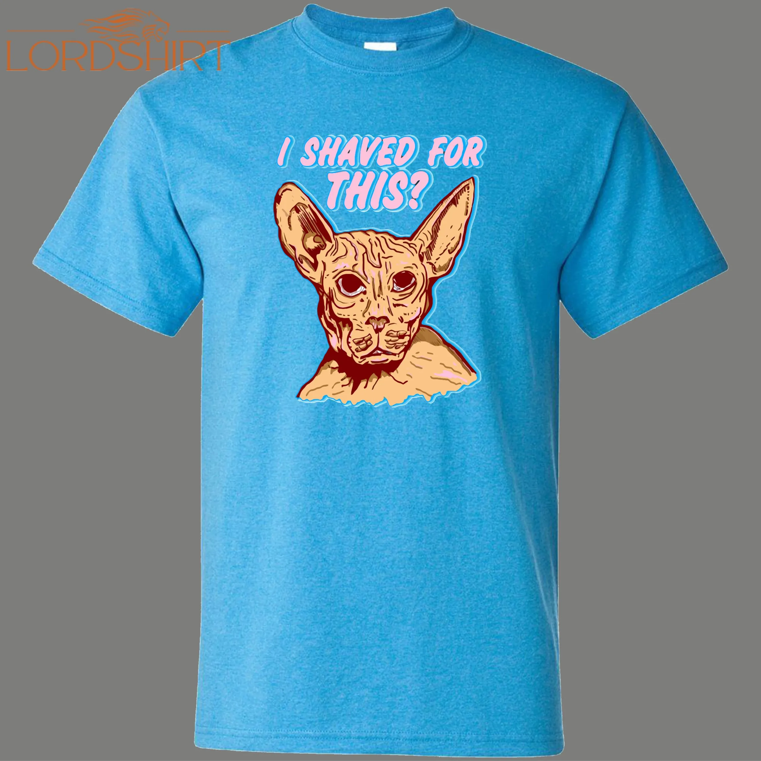 I Shaved My Kitty For This Sphinx Cat Funny Shirt* Many Colors Free Shipping