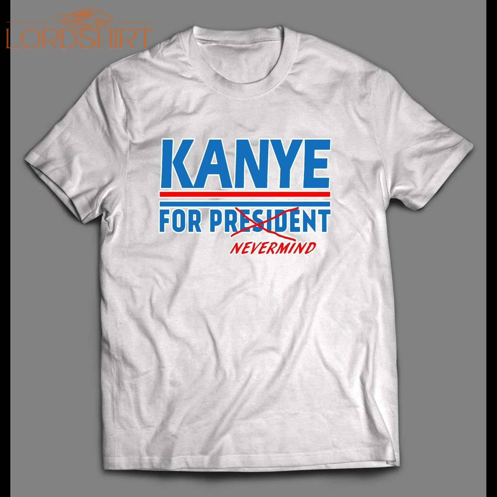 Kanye For President..nevermind Political Parody Men's Shirt