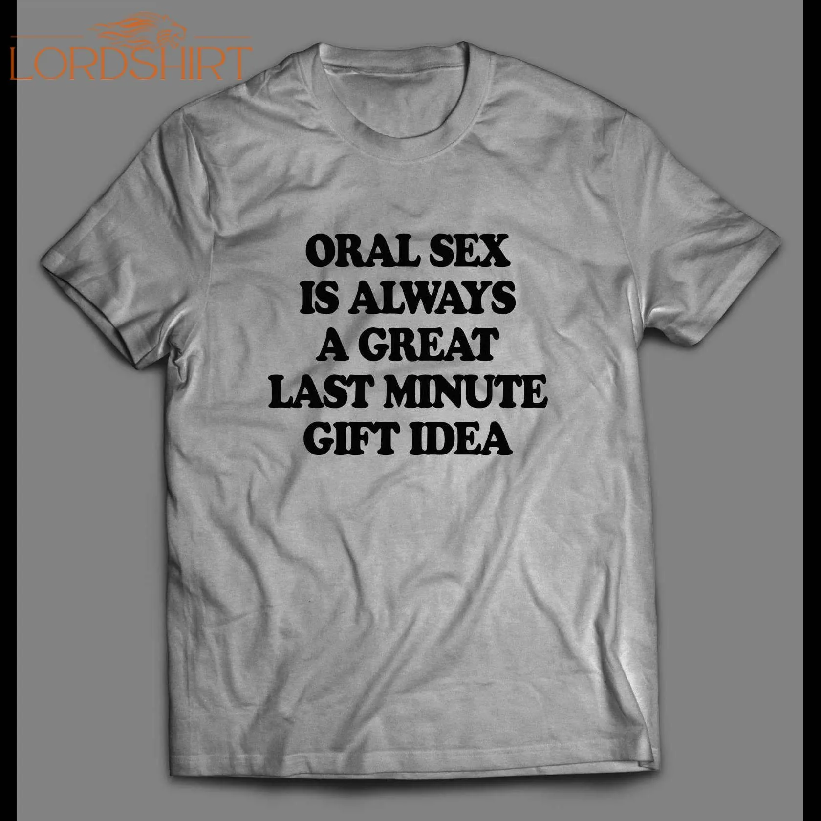 Oral Sex Is A Great Last Minute Gift Adult Humor Shirt