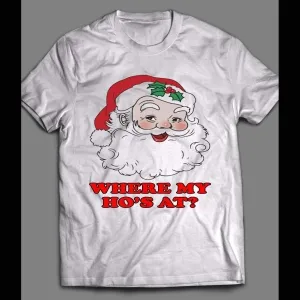 Santa Claus, Where My Ho's At? Christmas Shirt