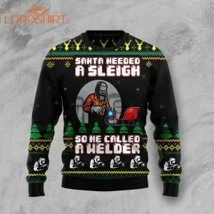 Santa Needed A Sleigh And He Call A Welder Ugly Christmas Sweater