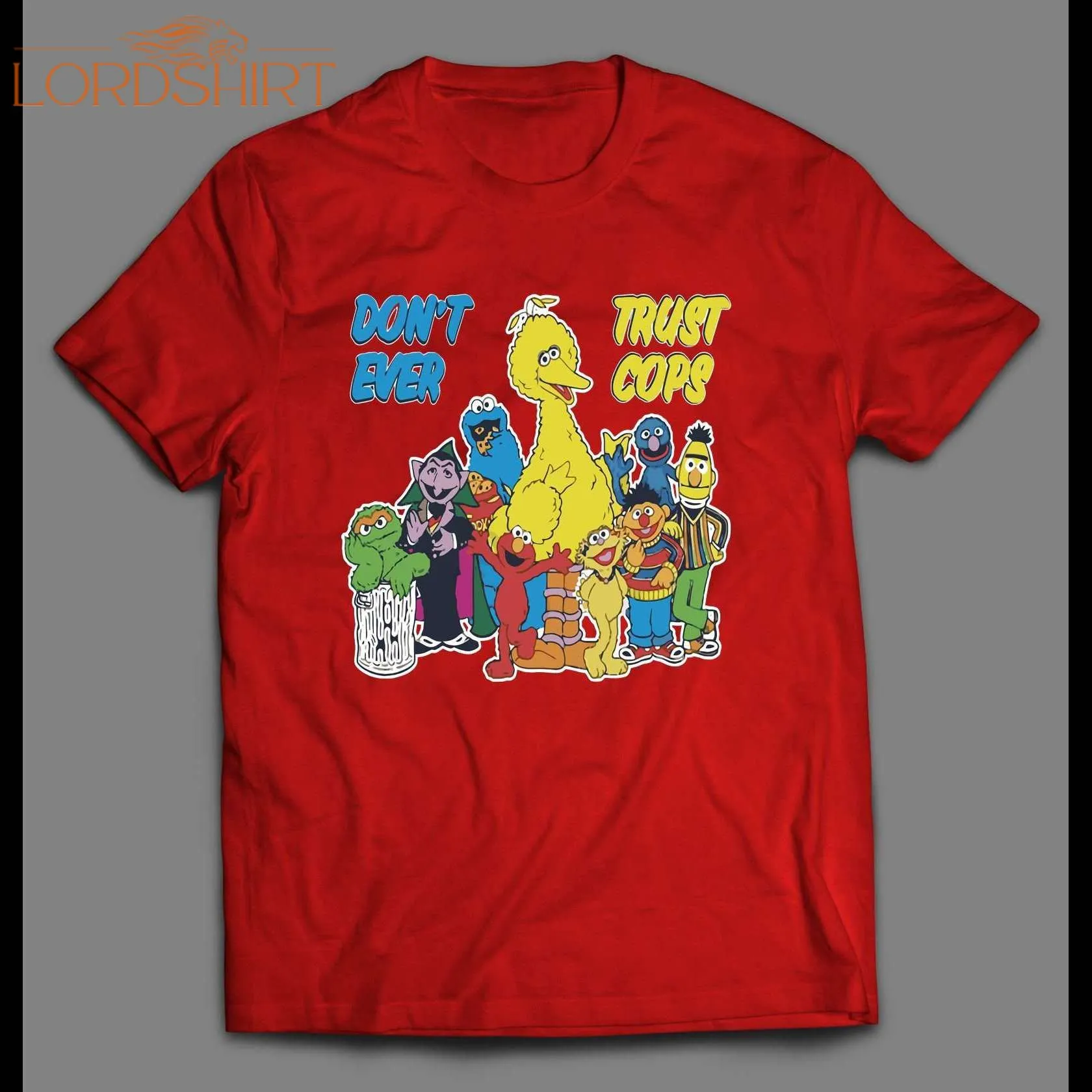 Sesame Street Parody Don't Ever Trust Cops Shirt