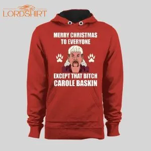 Tiger King Joe Exotic Merry Christmas Everyone Except For That Bitch Carole Baskins Christmas Hoodie/ Sweatshirt