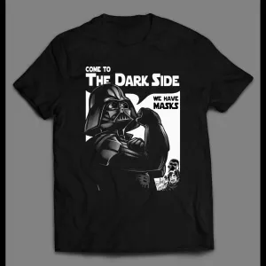 Vader Come To The Dark Side We Have Mask Shirt