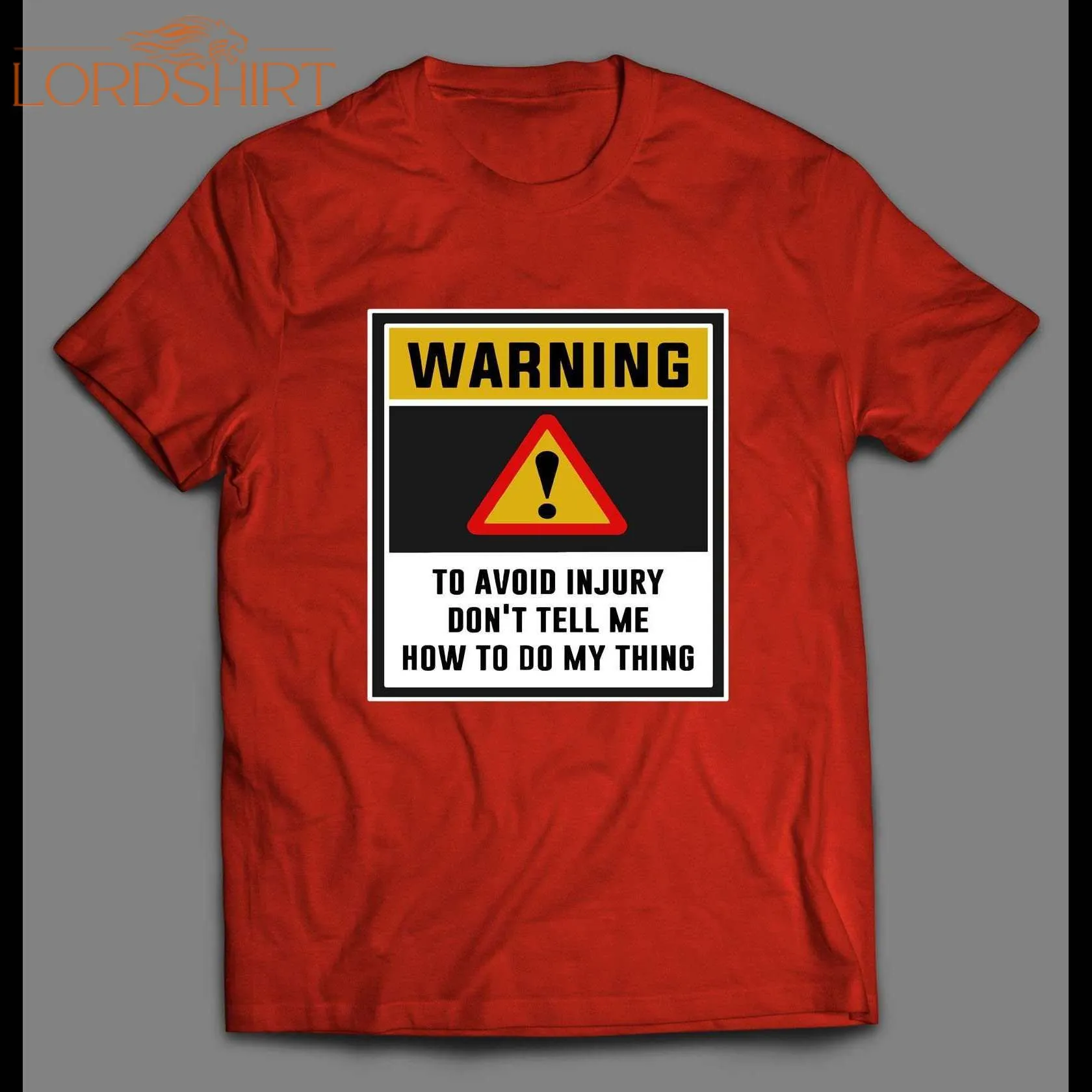 Warning To Avoid Injury Don't Tell Me How To Do My Thing Shirt