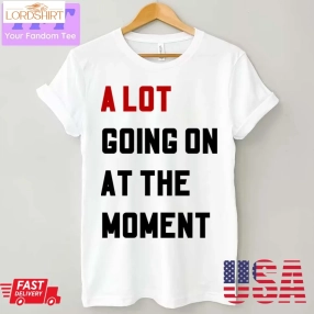 A Lot Going On At The Moment Eras Unisex T Shirt