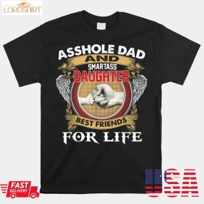 Asshole Dad And Smartass Daughter Best Friend For Life Daddy Shirt