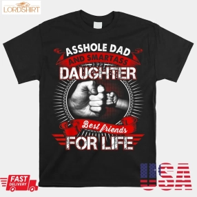 Asshole Dad And Smartass Daughter Best Friend For Life Shirt