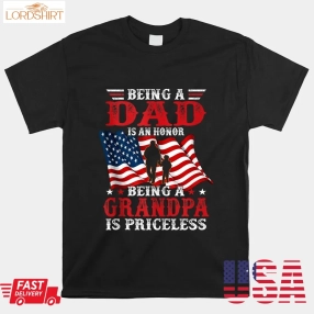 Being Dad Is An Honor Being Grandpa Is Priceless Usa Flag Shirt