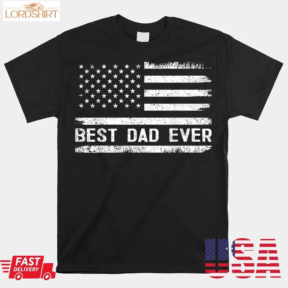 Best Dad Ever With Us American Flag Fathers Day Shirt