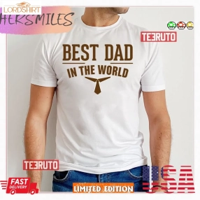 Best Dad In The World Fathers Day 3 Shirt