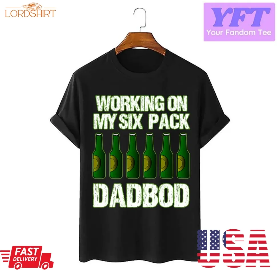 Dad Bod Working On My Six Pack Fathers Day Unisex T Shirt