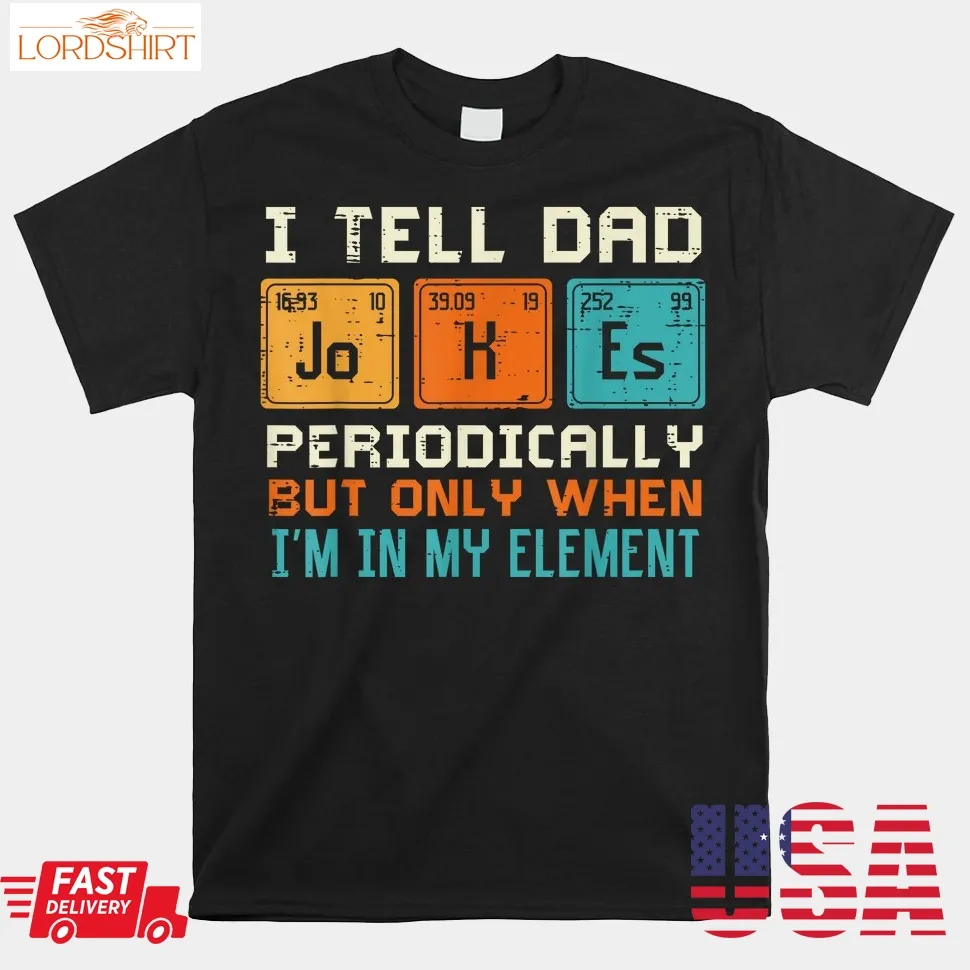 Dad Jokes Periodically Element Funny Daddy Papa Shirt