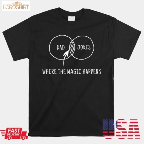 Dad Jokes Where The Magic Happens Shirt