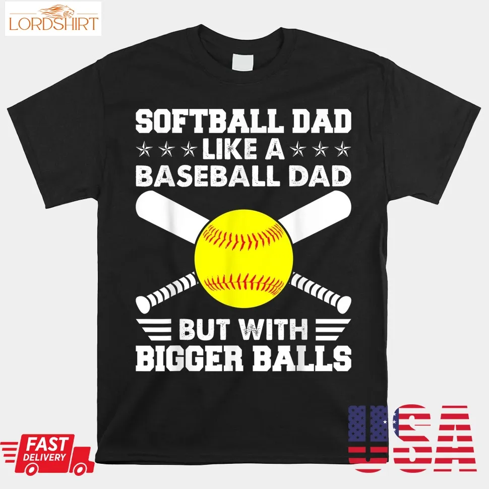 Dad Like A Baseball Dad But With Bigger Balls Shirt