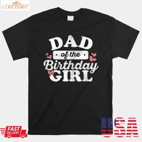 Dad Of The Birthday Daughter Girl Matching Shirt