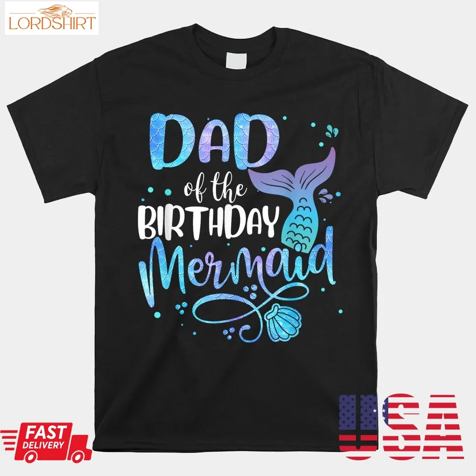 Dad Of The Birthday Mermaid Family Matching Party Squad Shirt