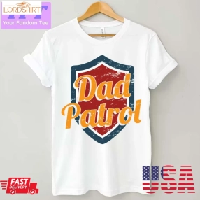 Dad Patrol Fathers Day Dad 2023 Unisex T Shirt