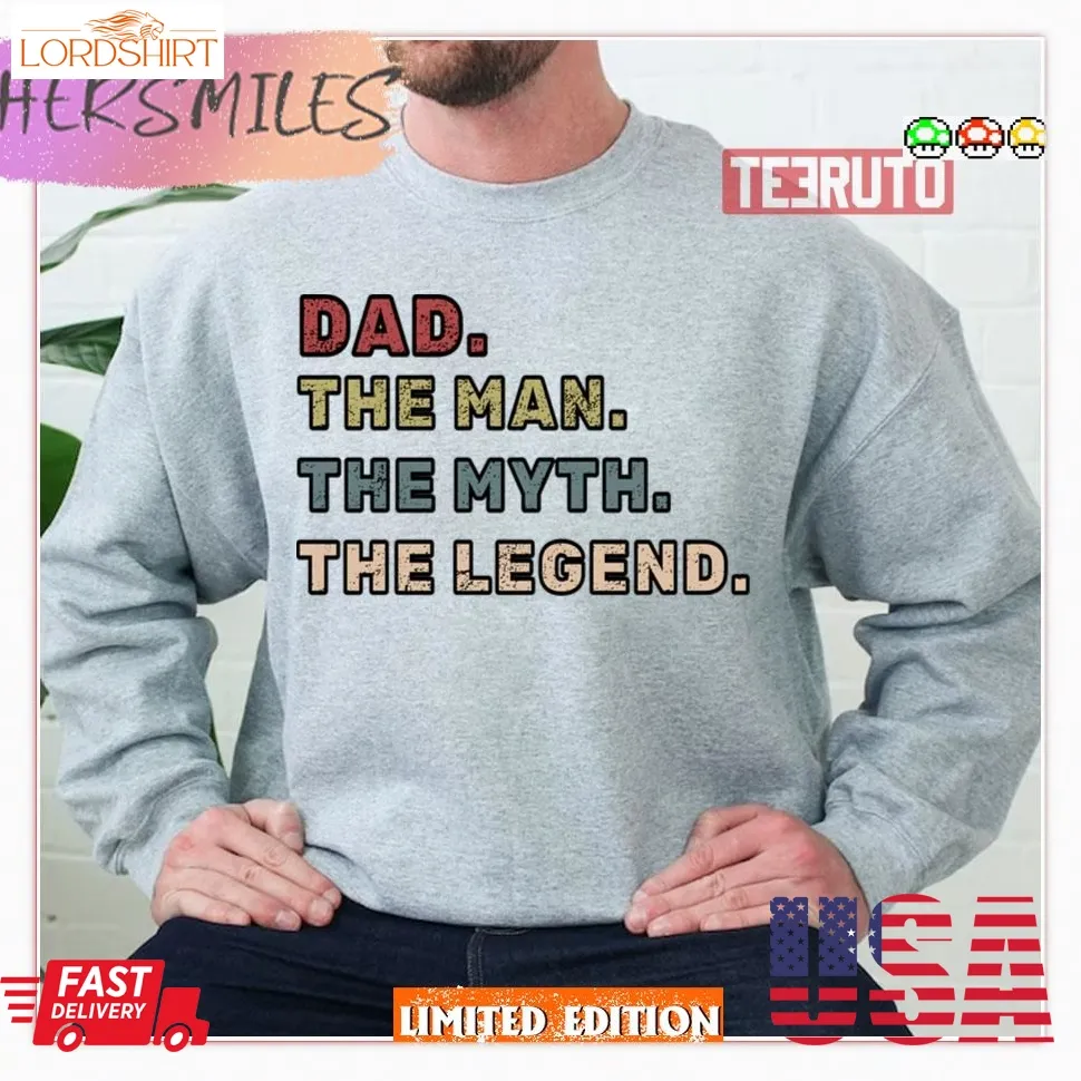 Dad The Man The Myth The Legend Shirt Sweatshirt