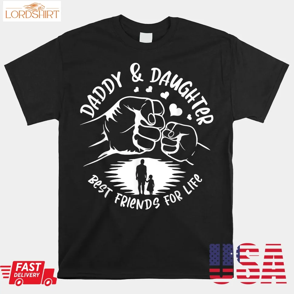 Daddy And Daughter Best Friends For Life Fist Bump Shirt