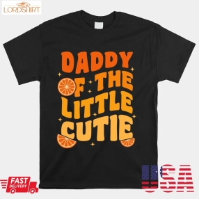 Daddy Little Cutie Baby Shower Orange 1St Birthday Party Shirt