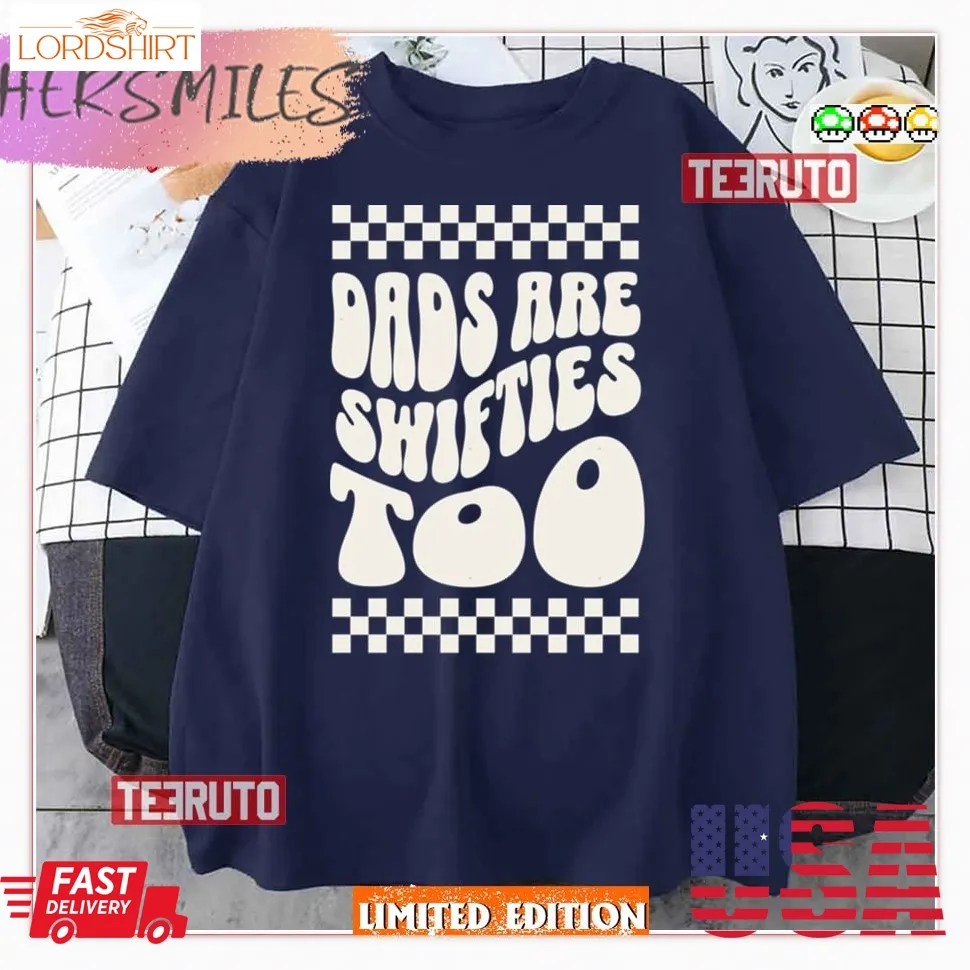 Dads Are Swifties Too Dads Fan Shirt