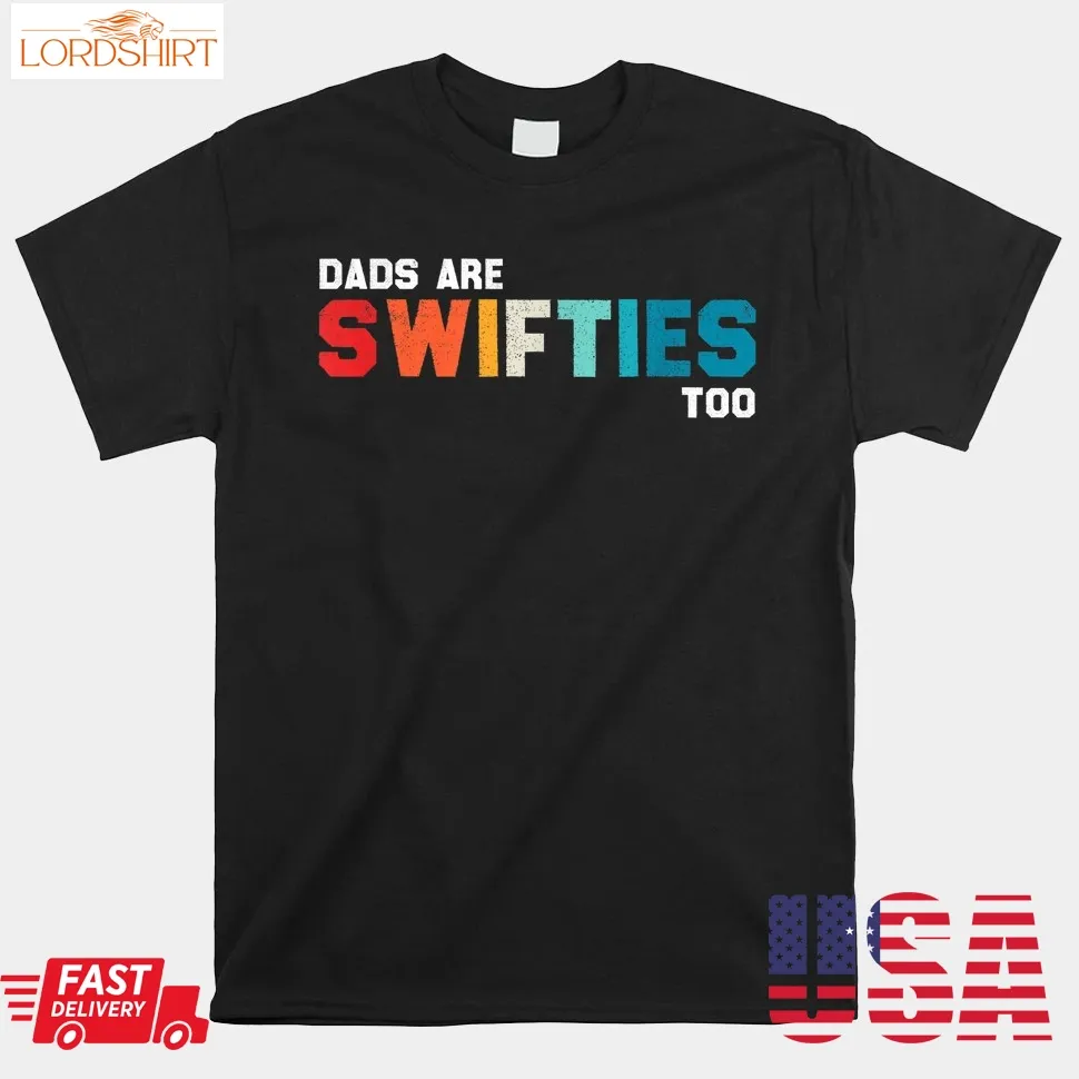 Dads Are Swifties Too Funny Father's Day Shirt