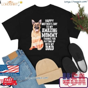 Dog Alsace Happy Mother's Day To My Amazing Mommy Thanks For Putting Up With My Dad Shirt