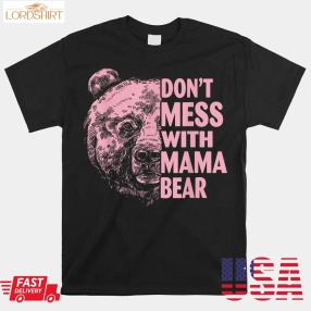 Don't Mess With Mama Bear Funny Family Matching Mom Mommy Shirt