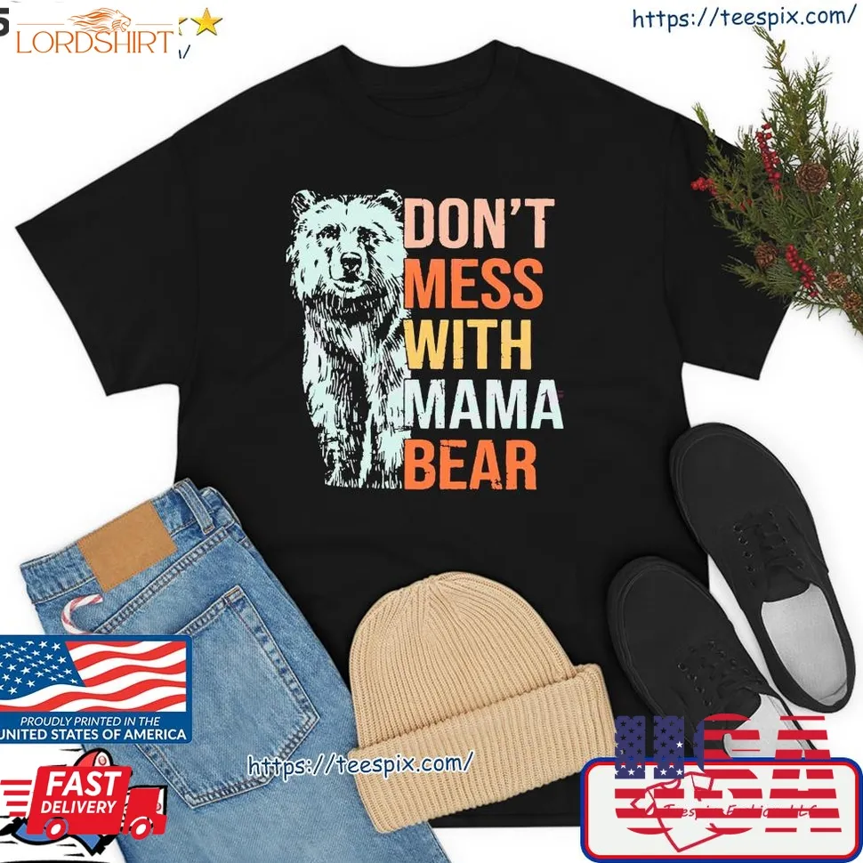 DonT Mess With Mama Bear Happy MotherS Day Shirt