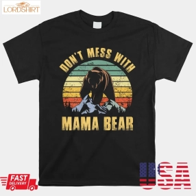 Don't Mess With Mama Bear Mom Mama Shirt