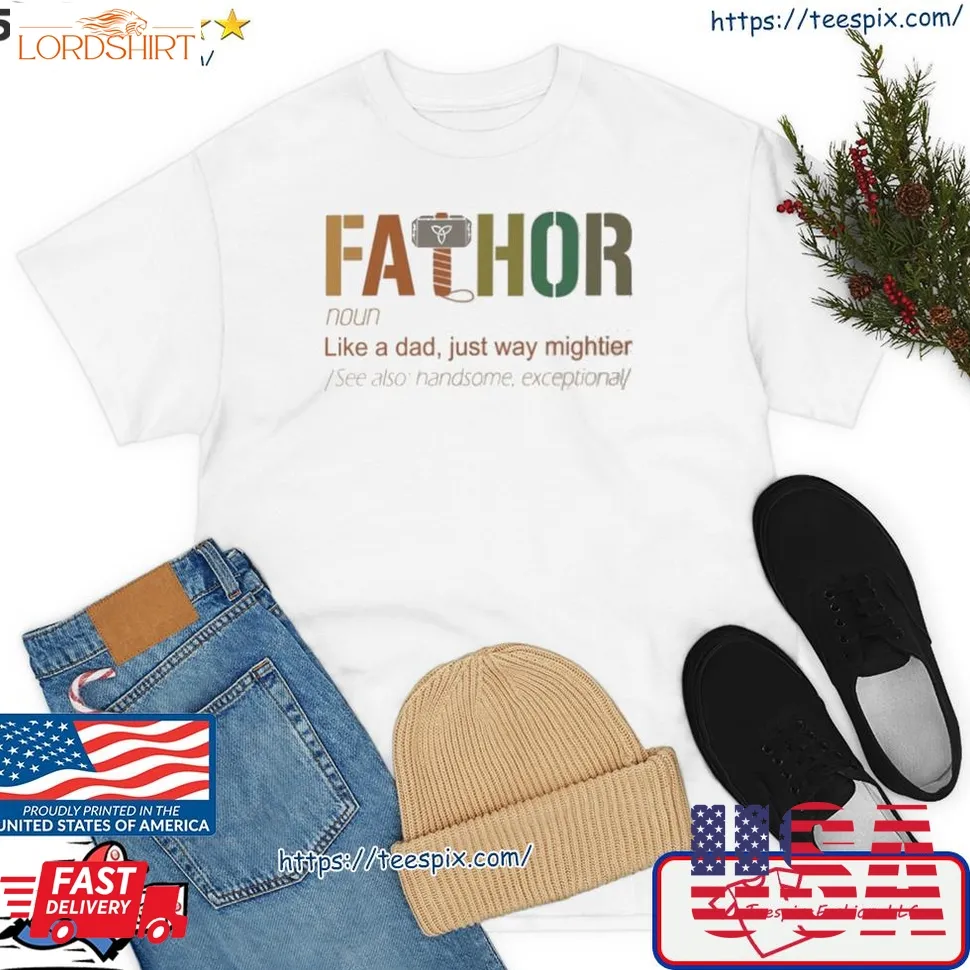 Fathor Noun Like A Dad Just Way Mightier Shirt