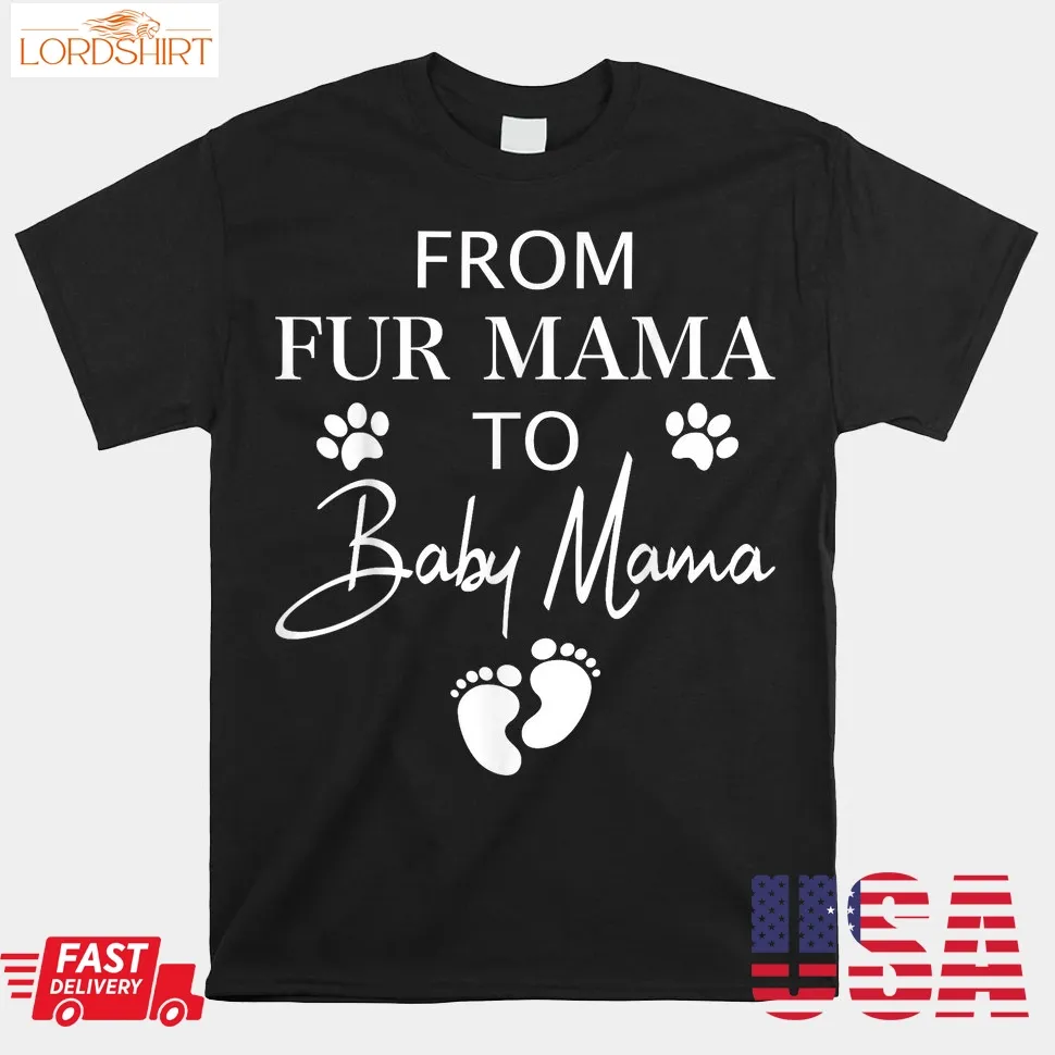 From Fur Mama To Baby Mama Dog Cat Owner New Mom Pregnant Shirt