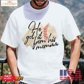 He Got It From His Momma Baseball Mama Game Day T Shirt