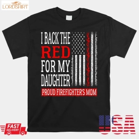 I Back The Red For My Daughter Firefighter's Mom Fire Mother Shirt