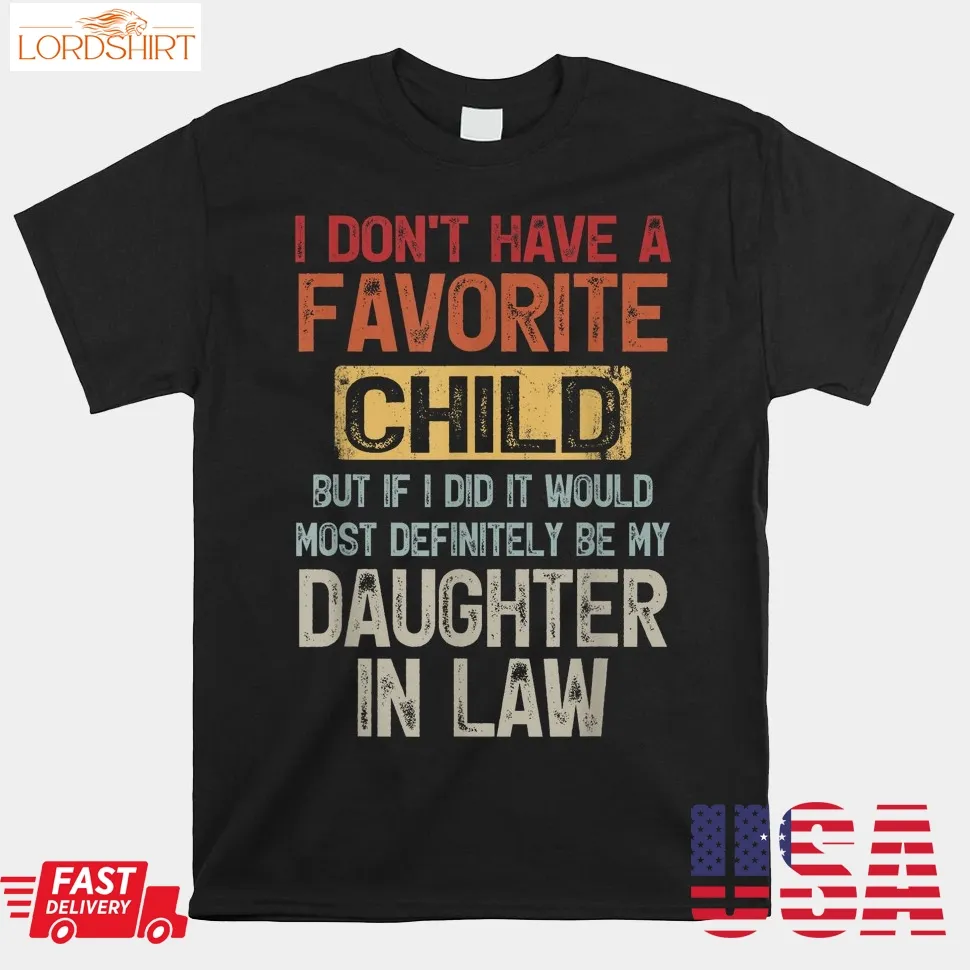 I Don't Have A Favorite Child  Lovely Gift For Mother In Law Shirt