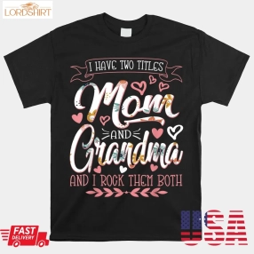 I Have Two Titles Mom And Grandma And I Rock Them Shirt